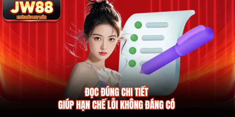 Đọc đúng chi tiết giúp hạn chế lỗi không đáng có