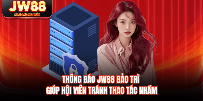 Thông báo JW88 bảo trì giúp hội viên tránh thao tác nhầm